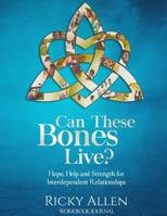 Can These Bones Live?: Hope, Help, and Strength for Interdependent Relationships - Workbook/Journal 1947656392 Book Cover