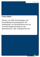 Einsatz Von XML-Technologien Zur Gesch�ftsprozess-Integration. Die Anbindung Von Dienstleistern Aus Der Versicherungswirtschaft an Das Branchennetz "kfz- Schadenservices 3640410580 Book Cover
