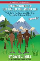 The Adventures of Tuk-Tuk, Oo-Too, and NU-Too: Tuk-Tuk, Oo-Too and NU-Too Save the Injured Pilot 1547227753 Book Cover