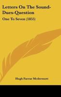 Letters On The Sound-Dues-Question: One To Seven 1377195724 Book Cover