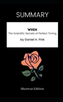 SUMMARY - When: The Scientific Secrets of Perfect Timing by Daniel H. Pink B08R8DKKH5 Book Cover