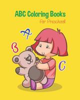 ABC Coloring Books For Preschool: Toddlers And Kids. An ABC Activity Book for Toddlers and Preschool Kids Age 2-5 to Learn the English Alphabet Letters from A to Z 1095290606 Book Cover