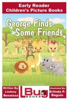 George Finds Some Friends - Early Reader - Children's Picture Books 1532814348 Book Cover