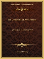 The Conquest of New France: Chronicles of America V10 1162606495 Book Cover