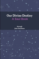 Our Divine Destiny: A Saul Book 0557532051 Book Cover