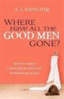 Where Have All the Good Men Gone?: Why So Many Christian Women Are Remaining Single 0736920633 Book Cover