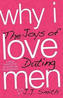 Why I Love Men: The Joys of Dating 0982301804 Book Cover