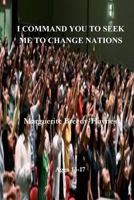 I Command You to Seek Me to Change Nations 1540837971 Book Cover