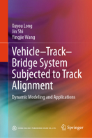 Vehicle–Track–Bridge System Subjected to Track Alignment: Dynamic Modeling and Applications 981951648X Book Cover