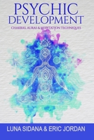 Psychic Development : Chakras, Auras and Meditation Techniques 1711008389 Book Cover