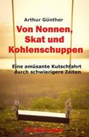 Von Nonnen, Skat und Kohlenschuppen: Eine amüsante Kutschfahrt durch schwierigere Zeiten 1976879124 Book Cover