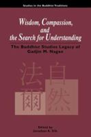 Wisdom, Compassion, and the Search for Understanding: The Buddhist Studies Legacy of Gadjin M. Nagao (Studies in the Buddhist Traditions) 082482086X Book Cover