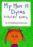 My Mom Is Dying: A Child's Diary 0806626976 Book Cover