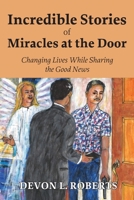 Incredible Stories of Miracles at the Door 1479616524 Book Cover