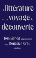 La littérature est un voyage de découverte: Tom Bishop en conversation avec Donatien Grau 2889280780 Book Cover
