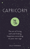 Capricorn: The Art of Living Well and Finding Happiness According to Your Star Sign 1473676886 Book Cover