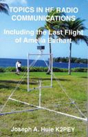 Topics in HF Radio Communications : Including the Last Flight of Amelia Earhart 0990902404 Book Cover