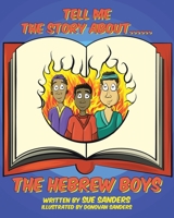 Tell Me The Story About.... The Hebrew Boys 109800129X Book Cover