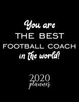 You Are The Best Football Coach In The World! 2020 Planner: Nice 2020 Calendar for Football Coach | Christmas Gift Idea for Football Coach | Football Coach Journal for 2020 | 120 pages 8.5x11 inches 1710381280 Book Cover