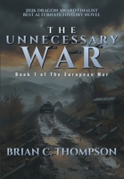 The Unnecessay War: Book 1 of the European War Series B0HDBCGLFF Book Cover