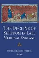 The Decline of Serfdom in Late Medieval England: From Bondage to Freedom 1783271280 Book Cover