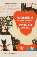 Women's Antiwar Diplomacy During the Vietnam War Era 1469631792 Book Cover