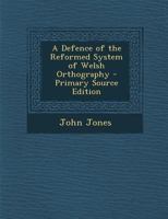 A Defence of the Reformed System of Welsh Orthography 1289608229 Book Cover