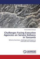 Challenges Facing Executive Agencies on Service Delivery in Tanzania 3659274496 Book Cover