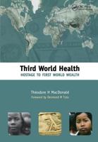 Third World Health: Hostage to First World Wealth 1857757696 Book Cover