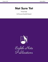 Not Sure Yet: For 8 or More Players, Score & Parts 1554726824 Book Cover