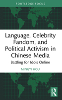 Language, Celebrity Fandom and Political Activism in Chinese Media : Battling for Idols Online 103223086X Book Cover