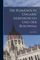 Die Rumänen in Ungarn, Siebenbürgen und der Bukowina 1018265201 Book Cover