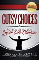 Gutsy Choices: Action Steps for Super Life Change 1523314494 Book Cover