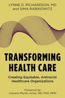 Transforming Health Care : Creating Equitable, Antiracist Healthcare Organizations 019780537X Book Cover