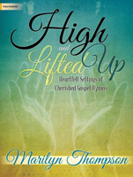 High and Lifted Up: Heartfelt Settings of Cherished Gospel Hymns 1429134577 Book Cover