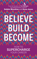 Believe. Build. Become.: Master the Success Mindset of Women Who Lead 0753554011 Book Cover