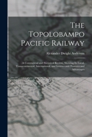 The Topolobampo Pacific Railway: A Commercial and Statistical Review, Showing Its Local, Transcontinental, International, and Interoceanic Features an 101835302X Book Cover