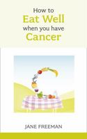 How to Eat Well when you have Cancer 1847091415 Book Cover