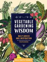 Vegetable Gardening Wisdom: Daily Advice and Inspiration for Getting the Most from Your Garden 1635861411 Book Cover