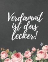 Verdammt ist das lecker!: Blanko Kochbuch zum Selberschreiben | Mit Inhaltsverzeichnis und praktischer Vorlage (German Edition) 1691984302 Book Cover