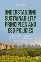 Understanding Sustainability Principles and ESG Policies: A Multidisciplinary Approach to Public and Corporate Responses to Climate Change 3031344820 Book Cover