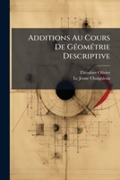 Additions Au Cours De Géométrie Descriptive: Démonstration Nouvelle Des Propriétés Principales Des Sections Coniques 1149735058 Book Cover