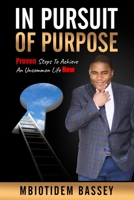 In Pursuit of Purpose: Proven Steps To Achieve An Uncommon Life Now 1724961535 Book Cover
