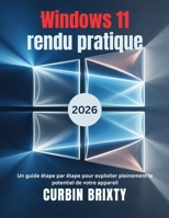 Windows 11 rendu pratique: Un guide étape par étape pour exploiter pleinement le potentiel de votre appareil (French Edition) B0GJBRYPJG Book Cover