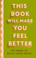 This Book Will Make You Feel Better: 100 Pages to Boost Your Mood 0241653762 Book Cover