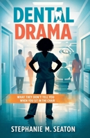 Dental Drama: What They Don't Tell You When You Sit in the Chair B0GGD5ZWQC Book Cover