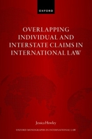 Overlapping Individual and Interstate Claims in International Law (Oxford Monographs in International Law) 0192871463 Book Cover