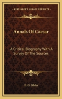 Annals Of Caesar: A Critical Biography With A Survey Of The Sources 1163241393 Book Cover