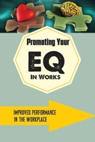 Promoting Your EQ In Works: Improves Performance In The Workplace: Boost Your Work B09CGCXF68 Book Cover