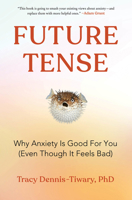 Future Tense: Why Anxiety Is Good for You (Even Though It Feels Bad) 0063062100 Book Cover